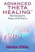 Advanced Theta Healing Harnessing the Power of All That Is
