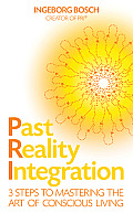 Past Reality Integration 3 Steps to Mastering the Art of Conscious Living