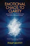Emotional Chaos to Clarity Move from the Chaos of the Reactive Mind to the Clarity of the Responsive Mind