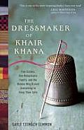 Dressmaker of Khair Khana Five Sisters One Remarkable Family & the Woman Who Risked Everything to Keep Them Safe