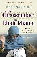 Dressmaker of Khair Khana Five Sisters One Remarkable Family & the Woman Who Risked Everything to Keep Them Safe
