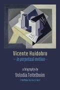 Vicente Huidobro - in perpetual motion. A Biography