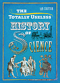 Totally Useless History of Science Cranks Curiosities Crazy Experiments & Wild Speculations