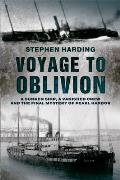 Voyage to Oblivion A Sunken Ship a Vanished Crew & the Final Mystery of Pearl Harbor