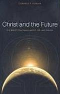 Christ and the Future: The Bible's Teaching about the Last Things