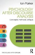 Psychology After Discourse Analysis: Concepts, Methods, Critique
