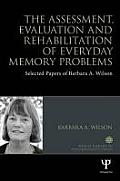 The Assessment, Evaluation and Rehabilitation of Everyday Memory Problems: Selected Papers of Barbara A. Wilson
