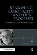 Reasoning, Rationality and Dual Processes: Selected Works of Jonathan St B T Evans