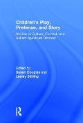Children's Play, Pretense, and Story: Studies in Culture, Context, and Autism Spectrum Disorder