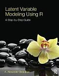 Latent Variable Modeling Using R A Step By Step Guide