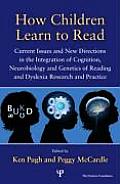 How Children Learn to Read: Current Issues and New Directions in the Integration of Cognition, Neurobiology and Genetics of Reading and Dyslexia R
