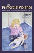 The Primordial Violence: Spanking Children, Psychological Development, Violence, and Crime
