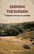 Crossing the Rubicon a Journey in the Time of Apartheid