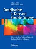 Complications in Knee and Shoulder Surgery: Management and Treatment Options for the Sports Medicine Orthopedist