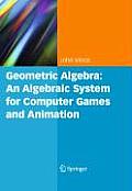 Geometric Algebra: An Algebraic System for Computer Games and Animation
