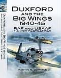Duxford & the Big Wings 1940 45 RAF & USAAF Fighter Pilots at War