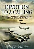 Devotion to a Calling Far East Flying & Survival with 62 Squadron RAF