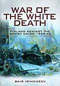War of the White Death: Finland Against the Soviet Union 1939-1940