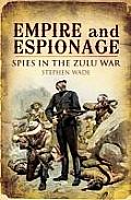 Empire & Espionage Spies in the Zulu War