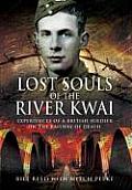 Lost Souls of the River Kwai: Experiences of a British Soldier on the Railway of Death