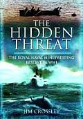 The Hidden Threat: The Story of Mines and Minesweeping by the Royal Navy in World War I