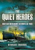 Quiet Heroes British Merchant Seamen at War 1939 1945