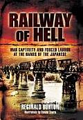 Railway of Hell War Captivity & Forced Labour at the Hands of the Japanese AKA The Road to Three Pagodas