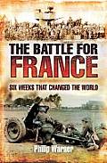 The Battle for France: Six Weeks That Changed the World