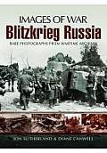Blitzkrieg Russia Rare Photographs from Wartime Archives