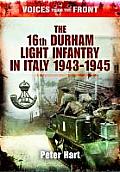 Voices from the Front The 16th Durham Light Infantry in Italy 1943 1945 Compiled by Peter Hart