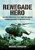 Renegade Hero: The True Story of RAF Pilot Terry Peet and His Clandestine Mercy Flying with the CIA