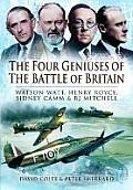 The Four Geniuses of the Battle of Britain: Watson-Watt, Henry Royce, Sydney Camm and Rj Mitchell
