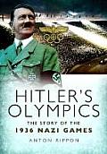 Hitlers Olympics The Story of the 1936 Nazi Games