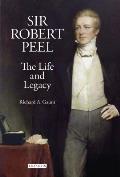 Sir Robert Peel: The Life and Legacy