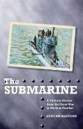The Submarine: A Cultural History from the Great War to Nuclear Combat