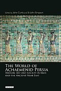 The World of Achaemenid Persia: History, Art and Society in Iran and the Ancient Near East