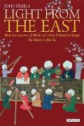 Light from the East How Islamic Science Helped Shape the Western World John Freely