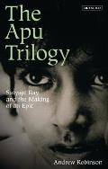 Apu Trilogy Satyajit Ray & the Making of an Epic