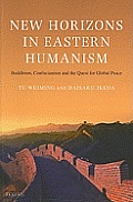 New Horizons in Eastern Humanism: Buddhism, Confucianism and the Quest for Global Peace