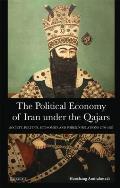 The Political Economy of Iran Under the Qajars: Society, Politics, Economics and Foreign Relations 1796-1926