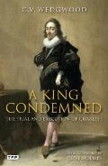 King Condemned The Trial & Execution of Charles I