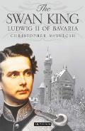 The Swan King: Ludwig II of Bavaria