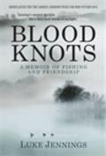 Blood Knots Of Fathers Friendship & Fishing Luke Jennings