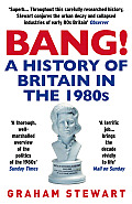 Bang A History of Britain In The 1980s