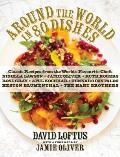 Around the World in 80 Dishes Classic Recipes from the Worlds Favourite Chefs Compiled by David Loftus