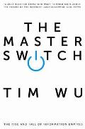 Master Switch The Rise & Fall of Information Empires Tim Wu