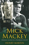 Mick Mackey: Hurling Legend in a Troubled County