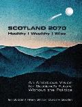 SCOTLAND 2070. Healthy Wealthy Wise