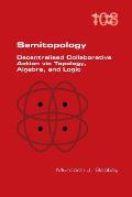 Semitopology. Decentralised Collaborative Action via Topology, Algebra, and Logic