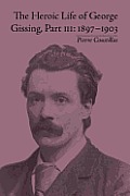 The Heroic Life of George Gissing, Part III: 1897-1903